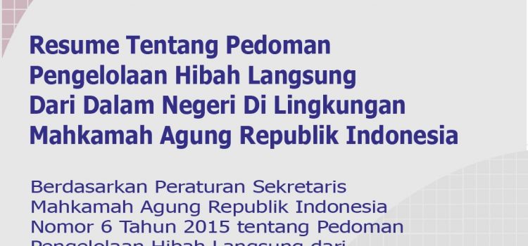 Resume Tentang Pedoman Pengelolaan Hibah Langsung Dari Dalam Negeri Di Lingkungan Mahkamah Agung Republik Indonesia